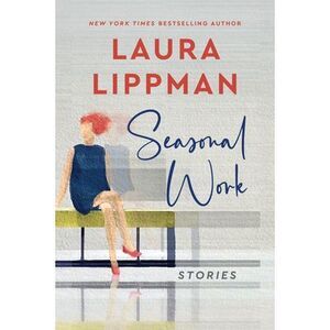 Seasonal Work: Stories -- Laura Lippman